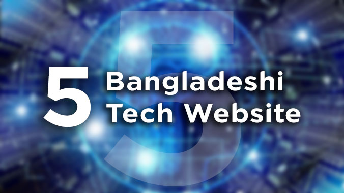 Top 5 Tech Website of Bangladesh in 2021