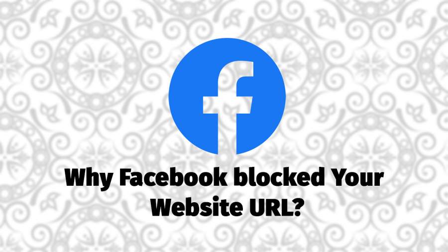 Why Facebook blocked Your Website URL?
